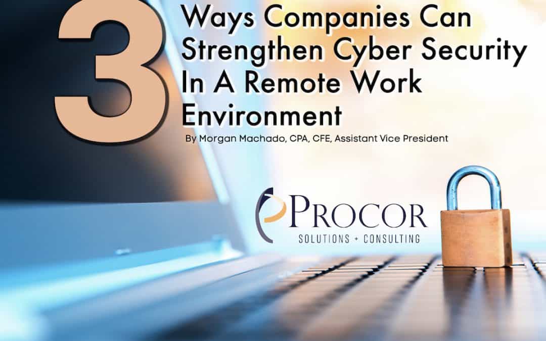 3 Ways Companies Can Strengthen Cyber Security In A Remote Work Environment